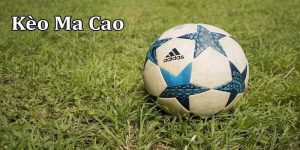 Kèo Macao - mã cược phổ biến hiện nay trong bóng đá