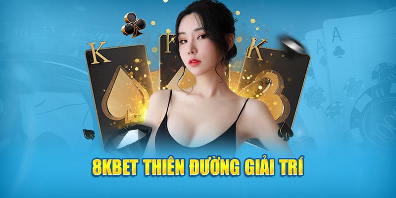 8kbet thiên đường giải trí